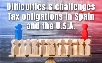 Difficulties and challenges of having tax obligations in Spain and the U.S.A.